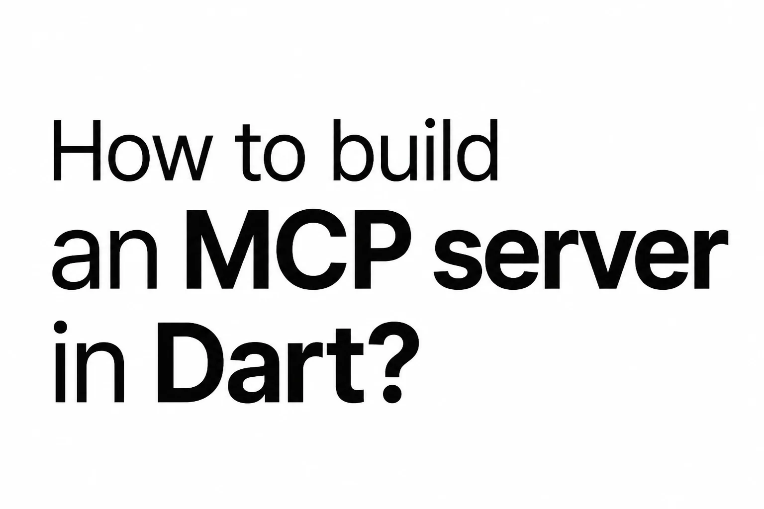 How to Build an MCP Server in Dart (Step-by-Step Guide)